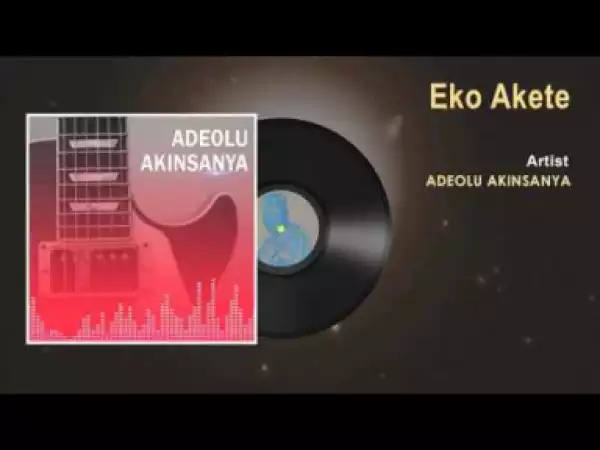 Adeolu Akinsanya - Eko Akete